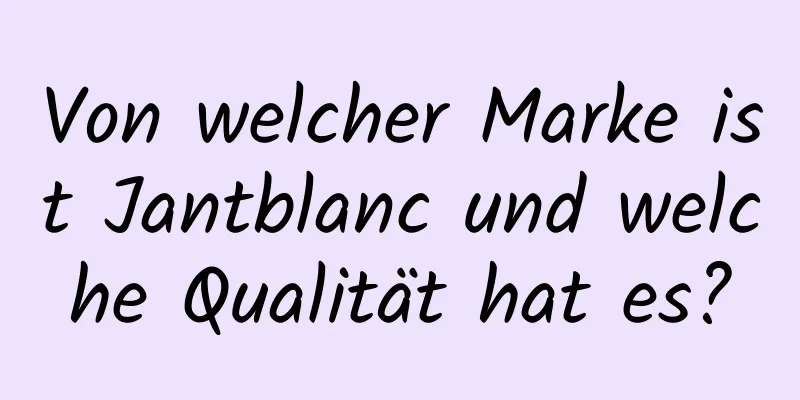 Von welcher Marke ist Jantblanc und welche Qualität hat es?