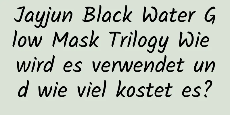 Jayjun Black Water Glow Mask Trilogy Wie wird es verwendet und wie viel kostet es?