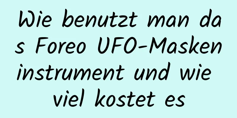 Wie benutzt man das Foreo UFO-Maskeninstrument und wie viel kostet es