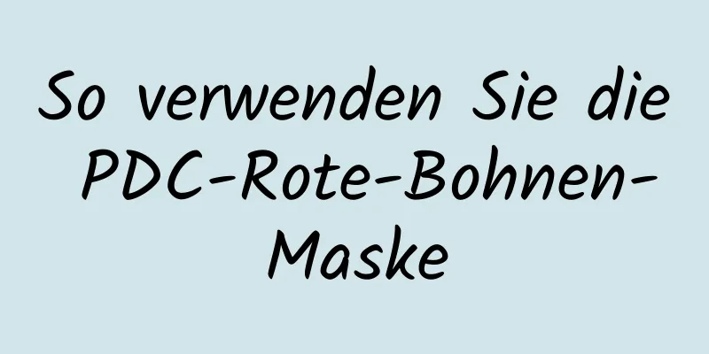 So verwenden Sie die PDC-Rote-Bohnen-Maske