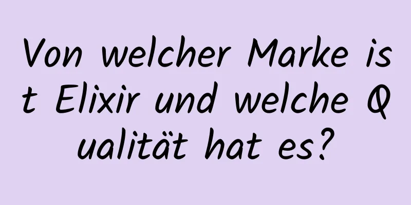 Von welcher Marke ist Elixir und welche Qualität hat es?