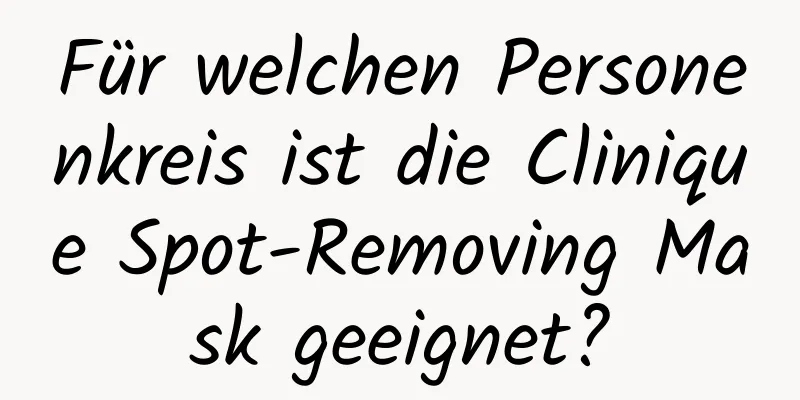 Für welchen Personenkreis ist die Clinique Spot-Removing Mask geeignet?