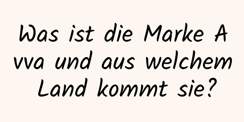 Was ist die Marke Avva und aus welchem ​​Land kommt sie?