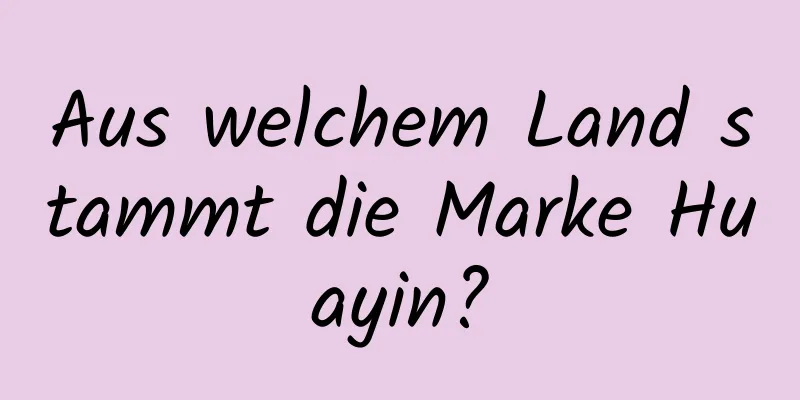 Aus welchem ​​Land stammt die Marke Huayin?
