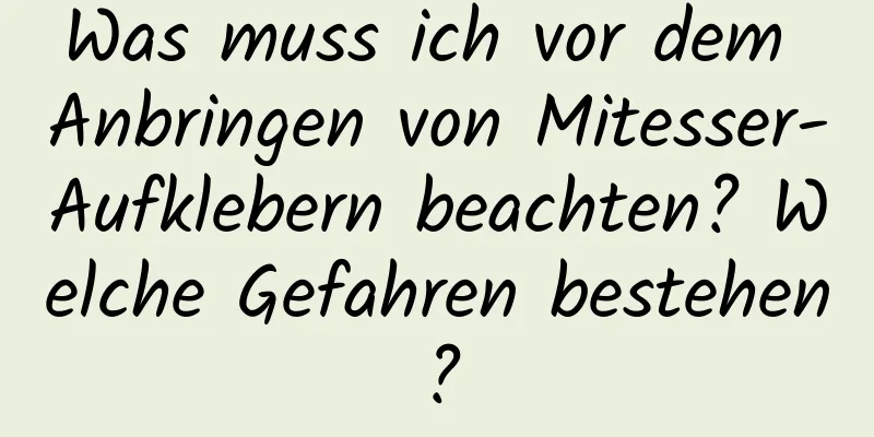 Was muss ich vor dem Anbringen von Mitesser-Aufklebern beachten? Welche Gefahren bestehen?
