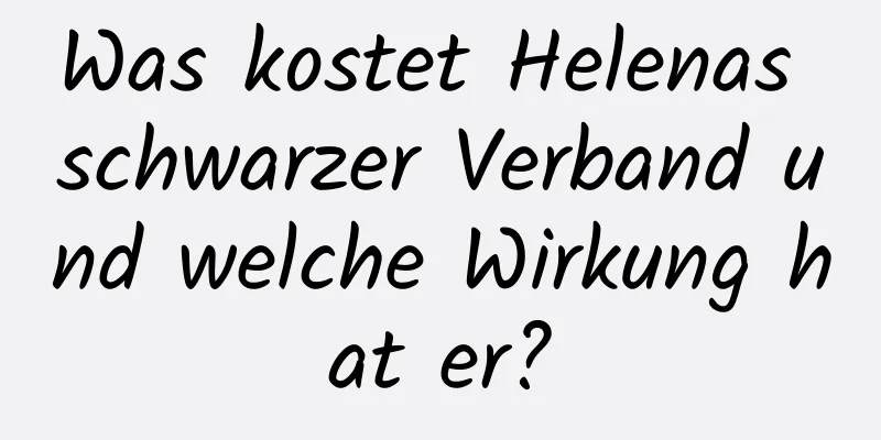 Was kostet Helenas schwarzer Verband und welche Wirkung hat er?