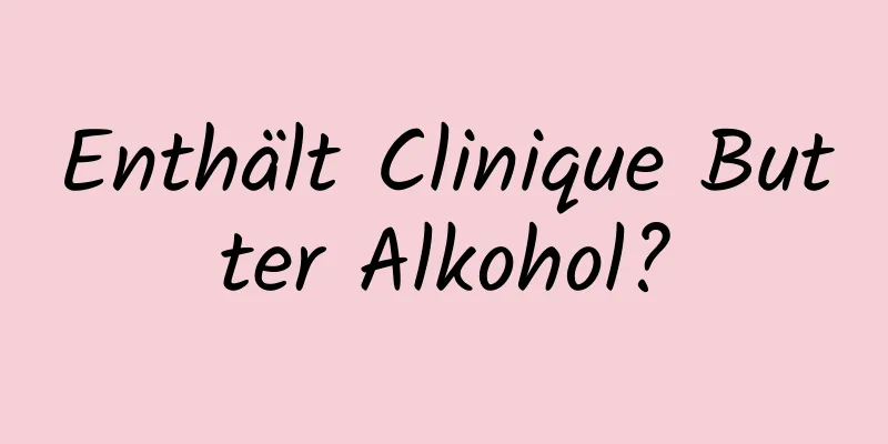 Enthält Clinique Butter Alkohol?