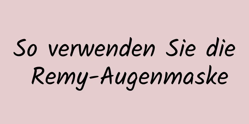 So verwenden Sie die Remy-Augenmaske