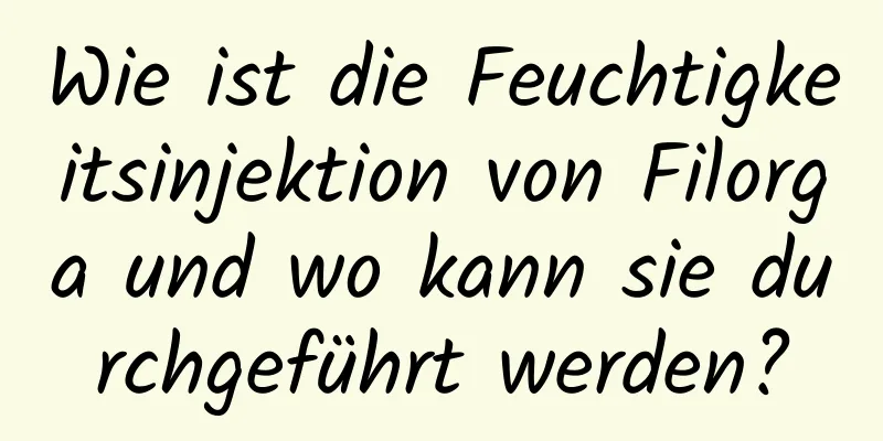 Wie ist die Feuchtigkeitsinjektion von Filorga und wo kann sie durchgeführt werden?