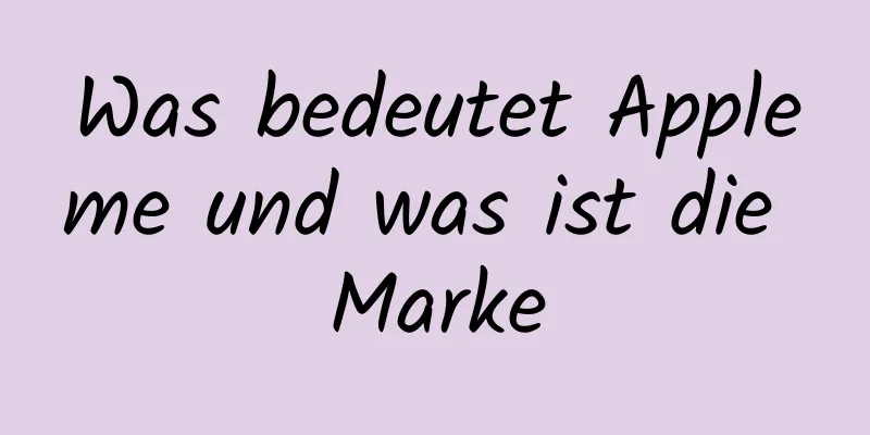 Was bedeutet Appleme und was ist die Marke