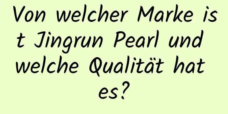 Von welcher Marke ist Jingrun Pearl und welche Qualität hat es?