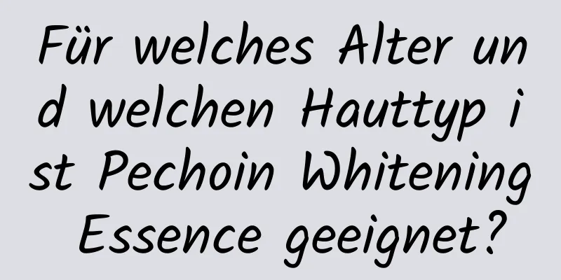 Für welches Alter und welchen Hauttyp ist Pechoin Whitening Essence geeignet?