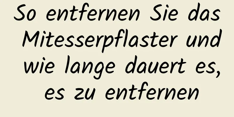 So entfernen Sie das Mitesserpflaster und wie lange dauert es, es zu entfernen