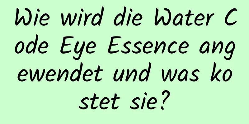 Wie wird die Water Code Eye Essence angewendet und was kostet sie?