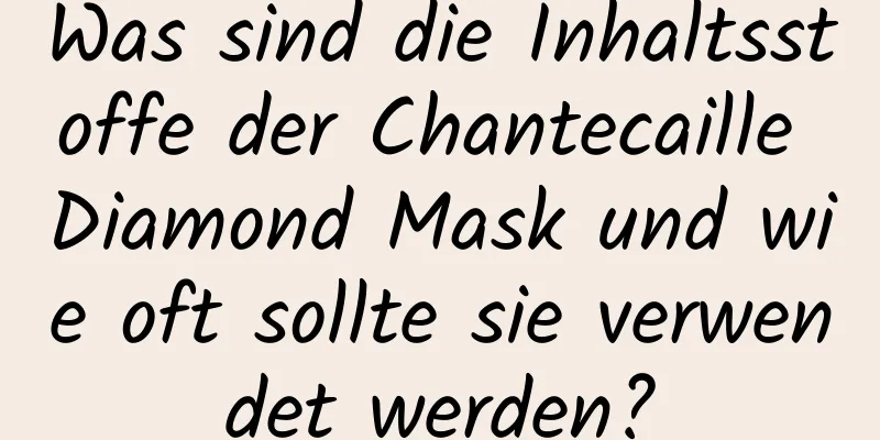 Was sind die Inhaltsstoffe der Chantecaille Diamond Mask und wie oft sollte sie verwendet werden?