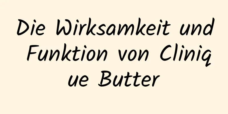 Die Wirksamkeit und Funktion von Clinique Butter