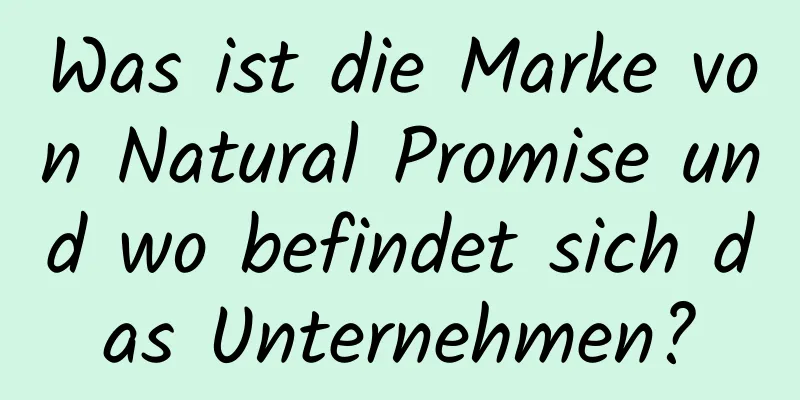 Was ist die Marke von Natural Promise und wo befindet sich das Unternehmen?