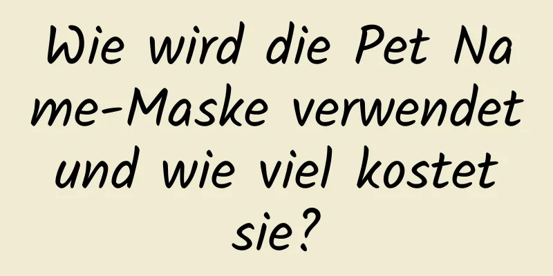 Wie wird die Pet Name-Maske verwendet und wie viel kostet sie?