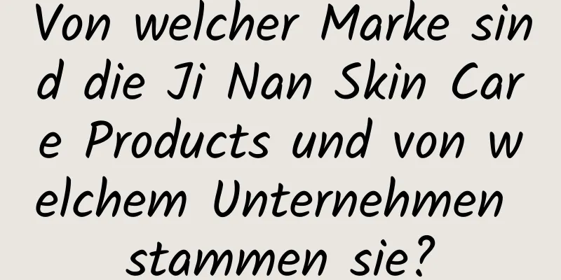 Von welcher Marke sind die Ji Nan Skin Care Products und von welchem ​​Unternehmen stammen sie?