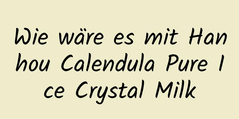 Wie wäre es mit Hanhou Calendula Pure Ice Crystal Milk