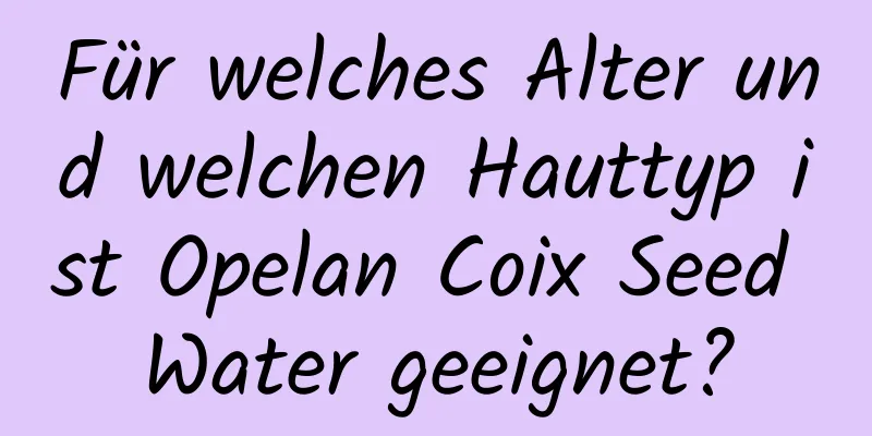 Für welches Alter und welchen Hauttyp ist Opelan Coix Seed Water geeignet?