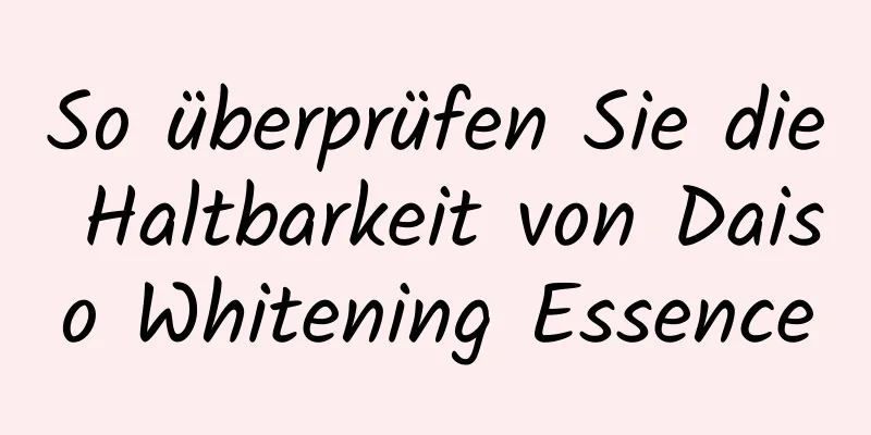 So überprüfen Sie die Haltbarkeit von Daiso Whitening Essence