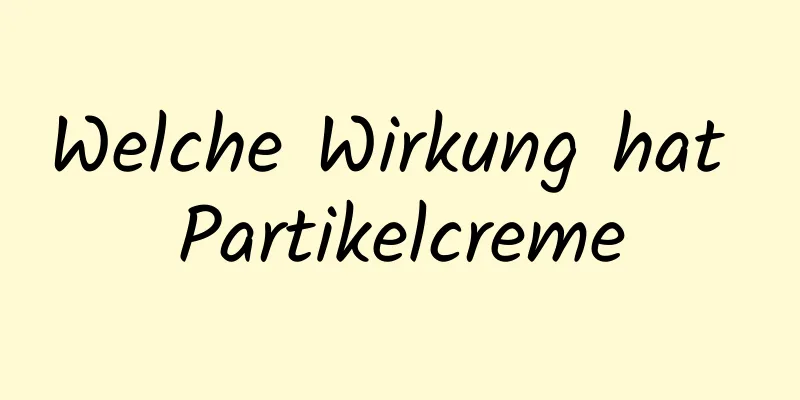 Welche Wirkung hat Partikelcreme