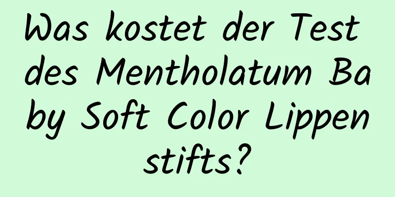 Was kostet der Test des Mentholatum Baby Soft Color Lippenstifts?