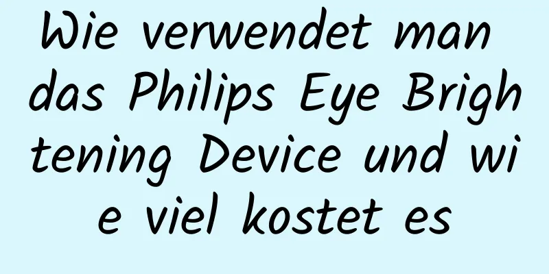Wie verwendet man das Philips Eye Brightening Device und wie viel kostet es