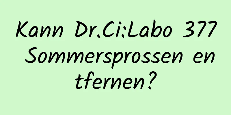 Kann Dr.Ci:Labo 377 Sommersprossen entfernen?