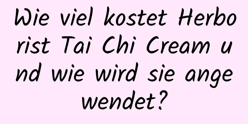 Wie viel kostet Herborist Tai Chi Cream und wie wird sie angewendet?