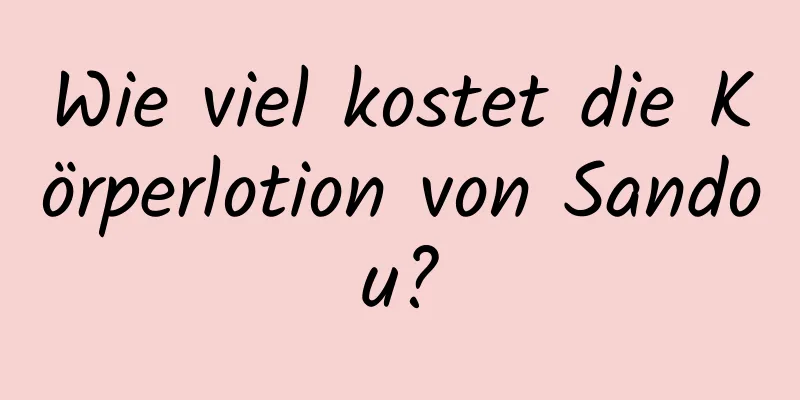 Wie viel kostet die Körperlotion von Sandou?