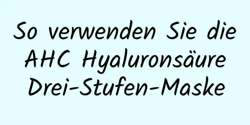 So verwenden Sie die AHC Hyaluronsäure Drei-Stufen-Maske