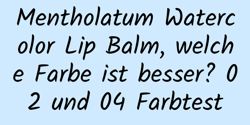 Mentholatum Watercolor Lip Balm, welche Farbe ist besser? 02 und 04 Farbtest