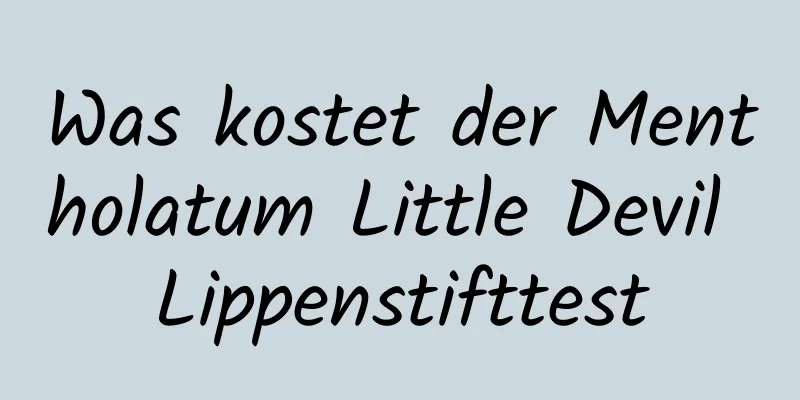 Was kostet der Mentholatum Little Devil Lippenstifttest