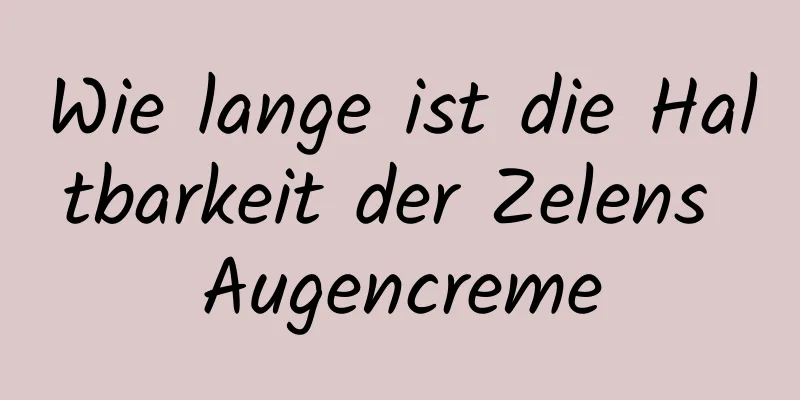 Wie lange ist die Haltbarkeit der Zelens Augencreme
