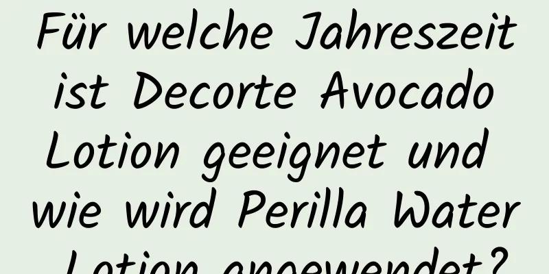 Für welche Jahreszeit ist Decorte Avocado Lotion geeignet und wie wird Perilla Water Lotion angewendet?