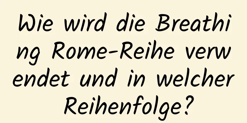 Wie wird die Breathing Rome-Reihe verwendet und in welcher Reihenfolge?