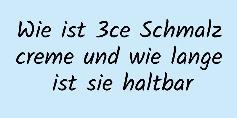 Wie ist 3ce Schmalzcreme und wie lange ist sie haltbar