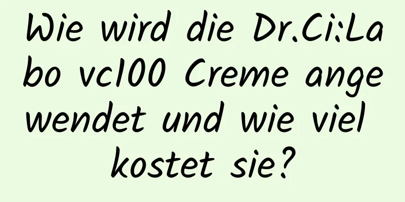 Wie wird die Dr.Ci:Labo vc100 Creme angewendet und wie viel kostet sie?