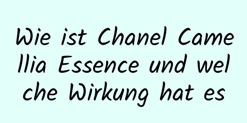 Wie ist Chanel Camellia Essence und welche Wirkung hat es