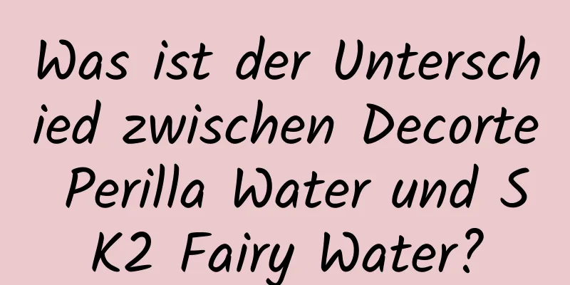 Was ist der Unterschied zwischen Decorte Perilla Water und SK2 Fairy Water?