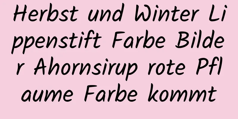 Herbst und Winter Lippenstift Farbe Bilder Ahornsirup rote Pflaume Farbe kommt