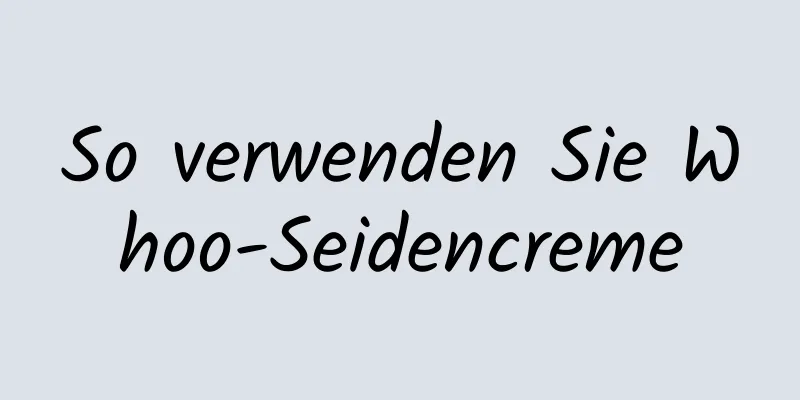 So verwenden Sie Whoo-Seidencreme