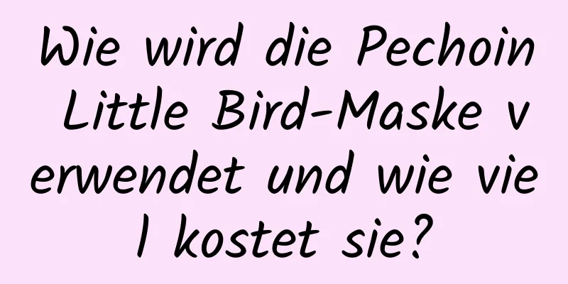 Wie wird die Pechoin Little Bird-Maske verwendet und wie viel kostet sie?