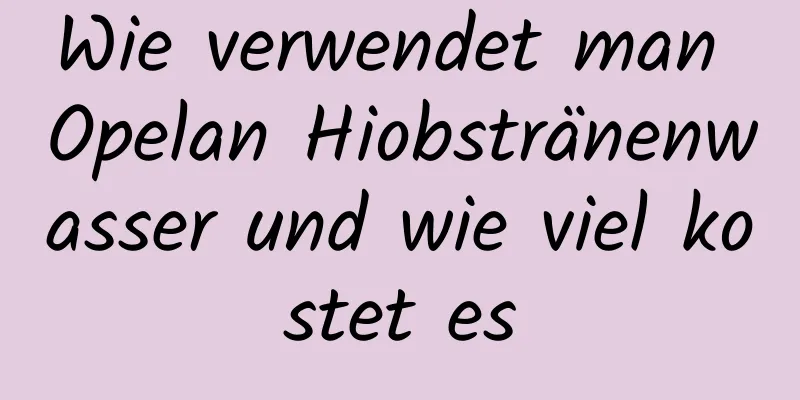 Wie verwendet man Opelan Hiobstränenwasser und wie viel kostet es