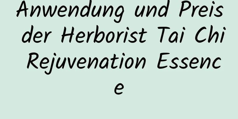 Anwendung und Preis der Herborist Tai Chi Rejuvenation Essence