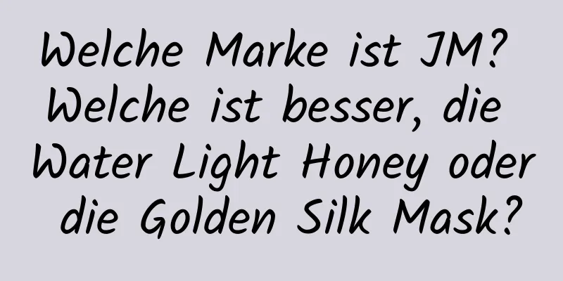 Welche Marke ist JM? Welche ist besser, die Water Light Honey oder die Golden Silk Mask?