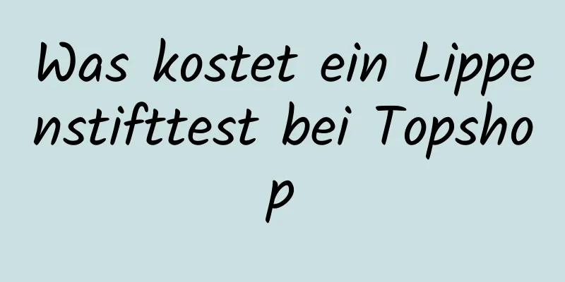 Was kostet ein Lippenstifttest bei Topshop