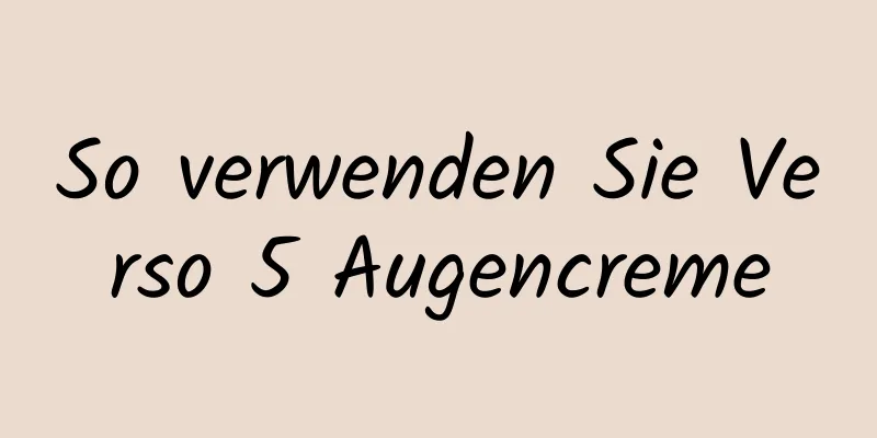 So verwenden Sie Verso 5 Augencreme